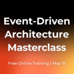 Free Event-Driven Architecture Masterclass: May 15th
